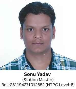Sonu Yadav (Station Master) Roll-281194271012852 (NTPC Level-6)